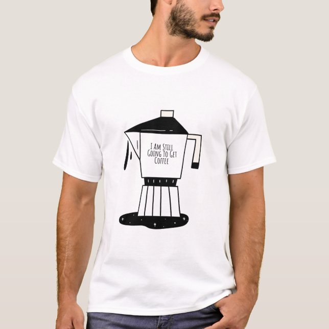 Camiseta Todavía Voy A Tomar Café (Anverso)