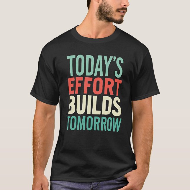 Camiseta Today Efforts Build Tomorrow Men Motivational  (Anverso)