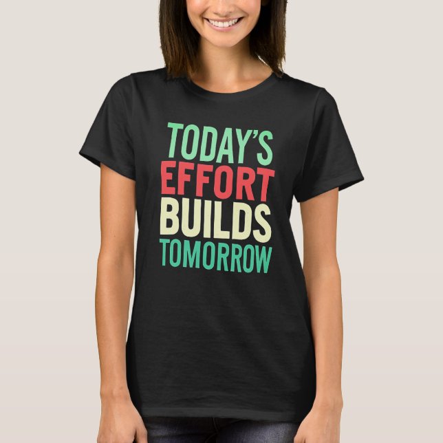 Camiseta Today Efforts Build Tomorrow Women Motivational  (Anverso)