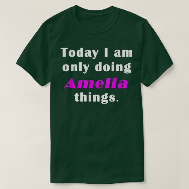 Camiseta Today I am only doing Amelia things  (Diseño del anverso)