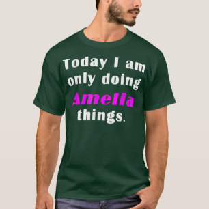 Camiseta Today I am only doing Amelia things 
