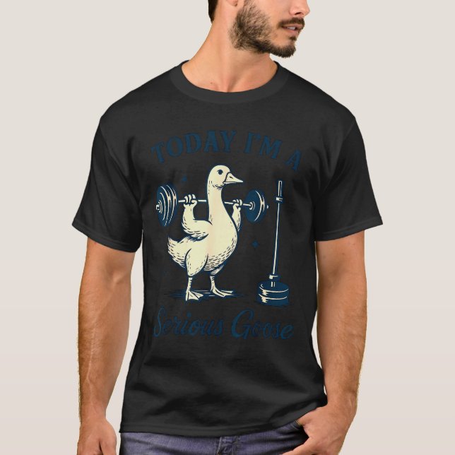 Camiseta Today I'm A Serious Goose Funny Lifting Weights Gy (Anverso)