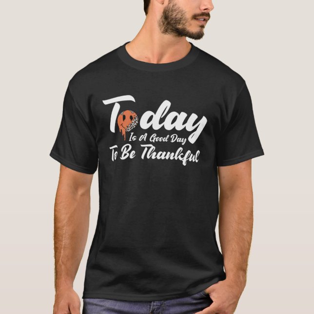 Camiseta Today Is A Good Day To Be Thankful Happy Melting F (Anverso)