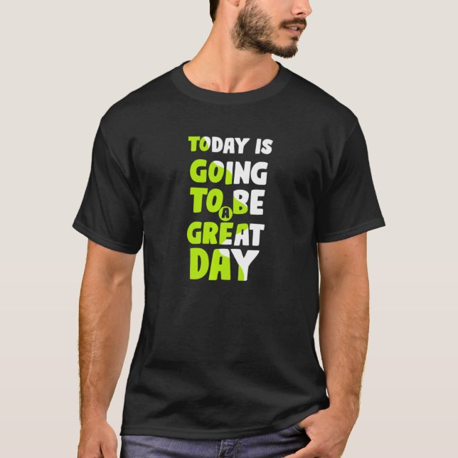 Camiseta Today Is Going To Be A Great Day Motivational Slog (Anverso)