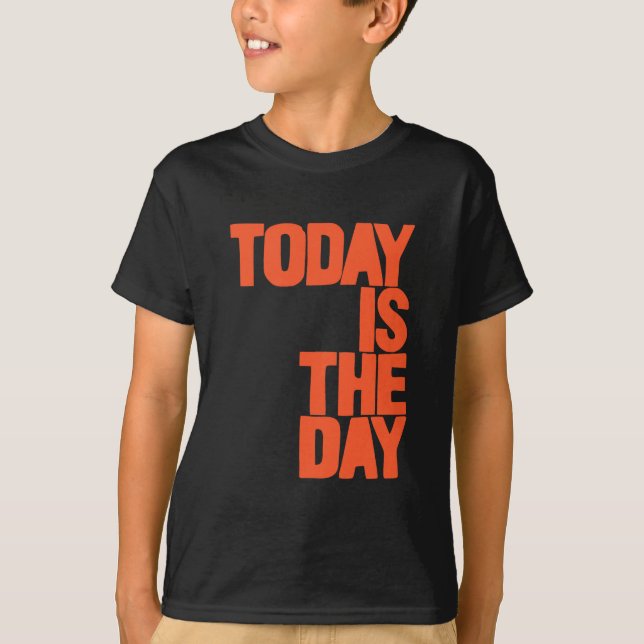 Camiseta Today is the day (Anverso)