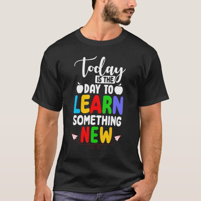 Camiseta Today Is The Day To Learn Something New Back To Sc (Anverso)