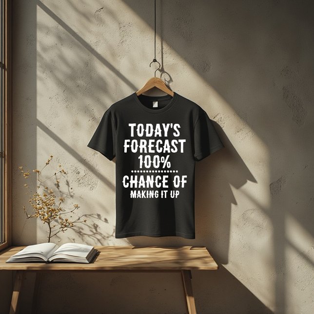 Camiseta Today’s Forecast: 100% Chance of Making It Up (Subido por el creador)