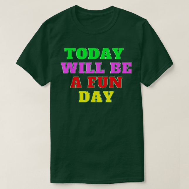 Camiseta Today Will Be A Fun Day Happy Phrase Quote  (Diseño del anverso)