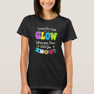 Camiseta Today You Will Glow When You Show What You Know fo