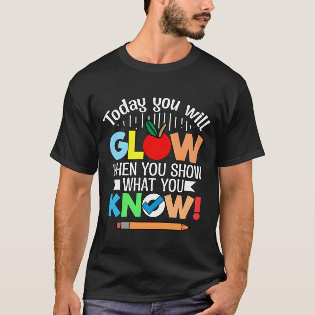 Camiseta Today you will glow when you show what you know re (Anverso)