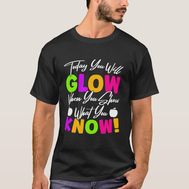 Camiseta Today You Will Show When You Show What You Know re (Anverso)