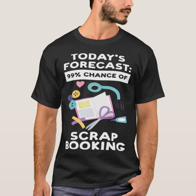 Camiseta today's forecast 99 chance of scrapbooking scrapbo (Anverso)