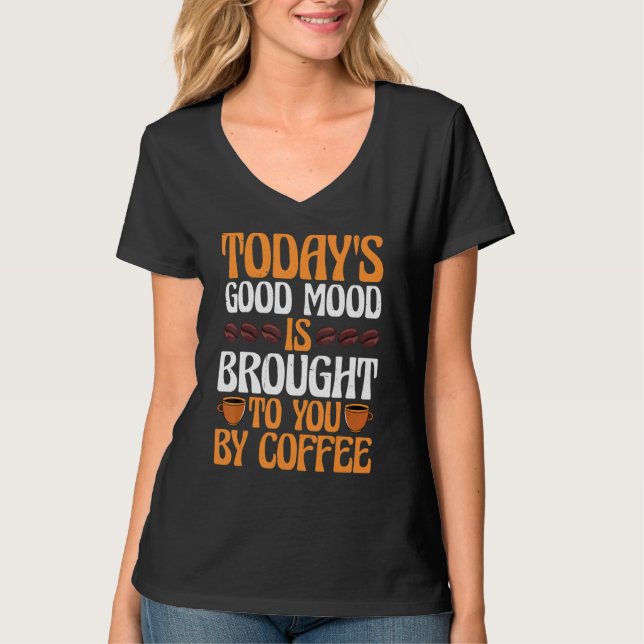 Camiseta Today's Good Mood Is Brought To You By Coffee (Anverso)