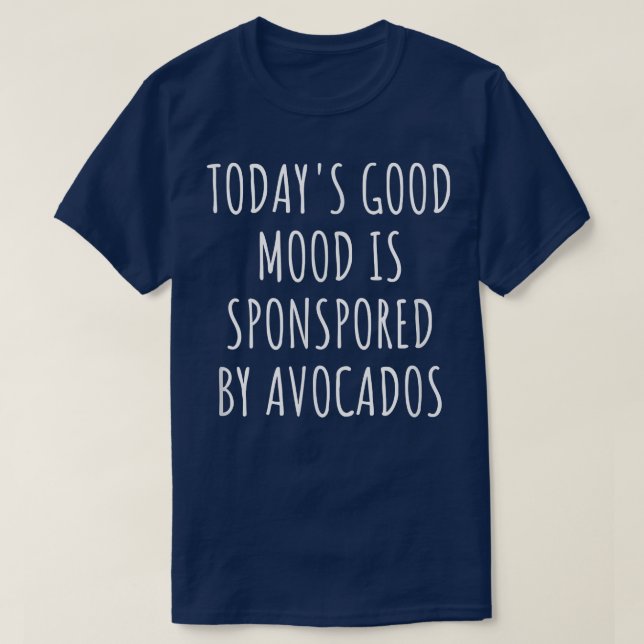 Camiseta Todays Good Mood Is Sponsored By Avocados  (Diseño del anverso)