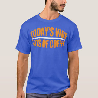 Camiseta Todays Vibe Lots Of Coffee funny