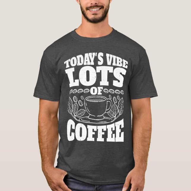Camiseta Todays Vibe Lots Of Coffee vintage funny (Anverso)