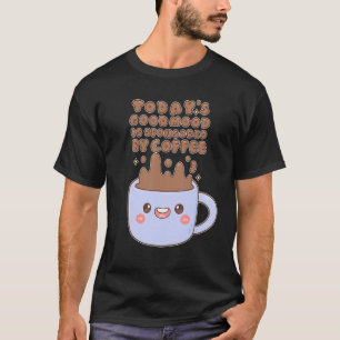 Camiseta Todayu2019s Good Mood Is Sponsored By Coffee