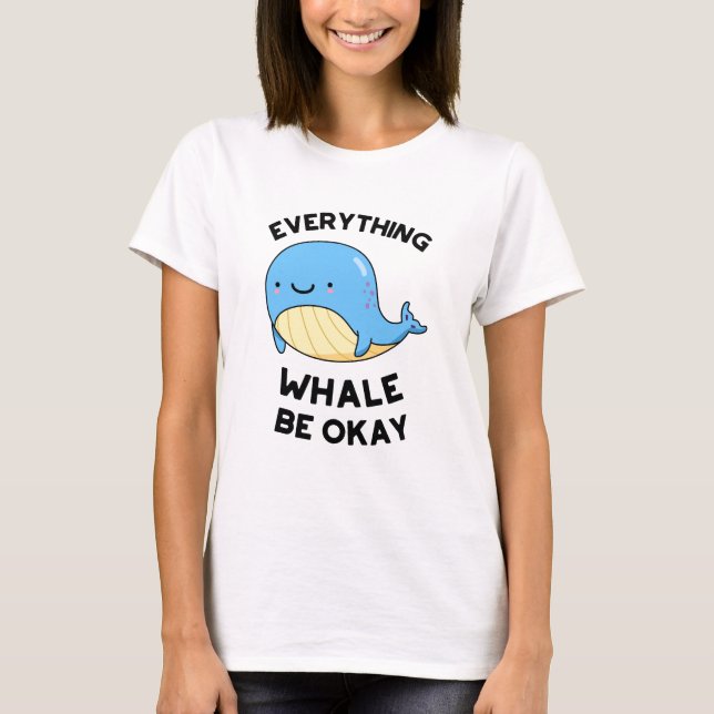 Camiseta Todo Ballena Estar Bien Divertido Pun de Ballena (Anverso)