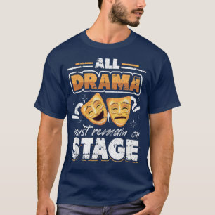 Camiseta Todo drama debe permanecer en escena para el teatr