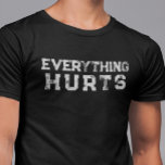 Camiseta Todo duele Chiste Decir Levantamiento Edad Distrés<br><div class="desc">Puedes cambiar el estilo de esta camiseta seleccionando Más > bajo la opción de estilo.</div>