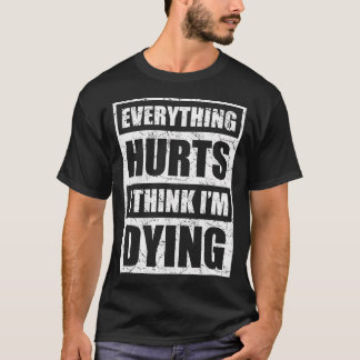 Camiseta Todo Duele Creo Que Estoy Muriendo Gracioso Gym Fi