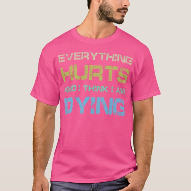 Camiseta Todo Duele Creo Que Estoy Muriendo Gracioso Gym Te (Anverso)