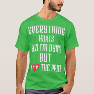 Camiseta Todo duele y Ix27m moribundo, pero corazón el p
