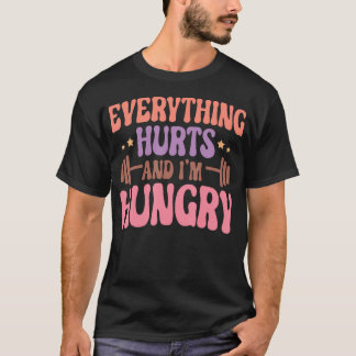 Camiseta Todo Duele Y Soy Un Gimnasio Funny Con Hambre.