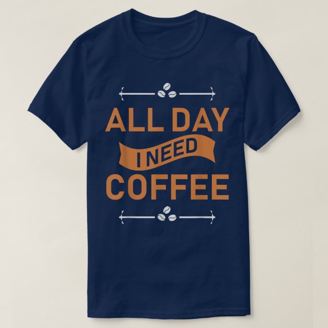 Camiseta Todo el día necesito café (Diseño del anverso)