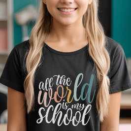 Camiseta Todo el mundo es mi escuela, escuela, escuela