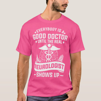 Camiseta Todo El Mundo Es Un Buen Médica Hasta El Neurolog 