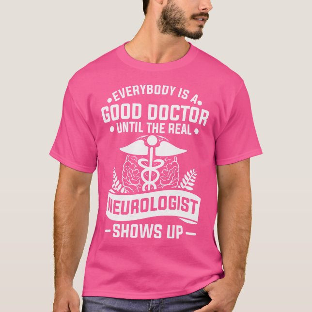 Camiseta Todo El Mundo Es Un Buen Médica Hasta El Neurolog  (Anverso)
