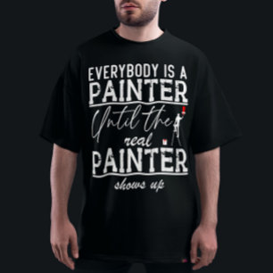 Camiseta Todo El Mundo Es Un Pintor Hasta El Verdadero Guay
