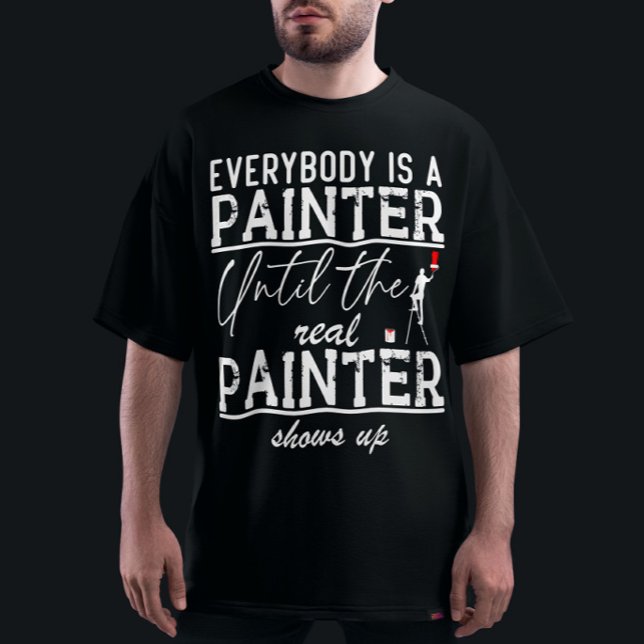Camiseta Todo El Mundo Es Un Pintor Hasta El Verdadero Guay (Subido por el creador)