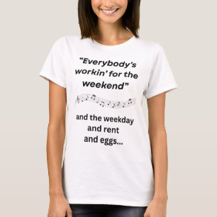 Camiseta Todo el mundo está trabajando para el fin de seman