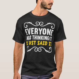 Camiseta Todo El Mundo Estaba Pensando Que Solo Dije Que In