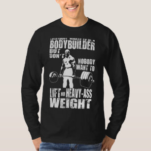Camiseta Todo El Mundo Quiere Ser Un Constructor De Cuerpos