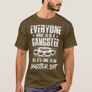 Camiseta Todo el mundo quiere ser un gángster hasta que sea