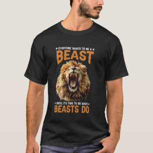 Camiseta Todo el mundo quiere ser una bestia hasta que lleg