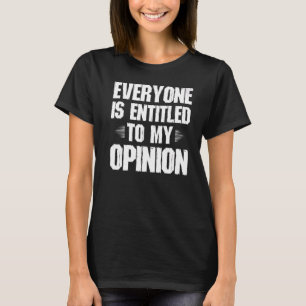 Camiseta Todo El Mundo Tiene Derecho A Mi Opinión Chiste Gr
