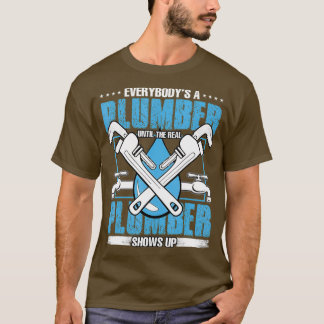 Camiseta Todo El Mundo Tiene Un Plomero Hasta El Verdadero