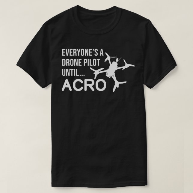Camiseta Todo El Mundo Un Piloto De Drones Hasta Acro Funny (Diseño del anverso)