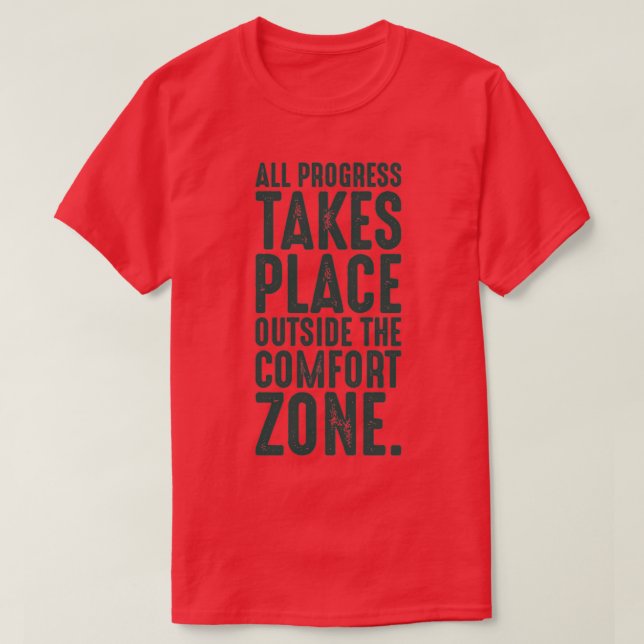 Camiseta Todo el progreso tiene lugar fuera de la zona de c (Diseño del anverso)