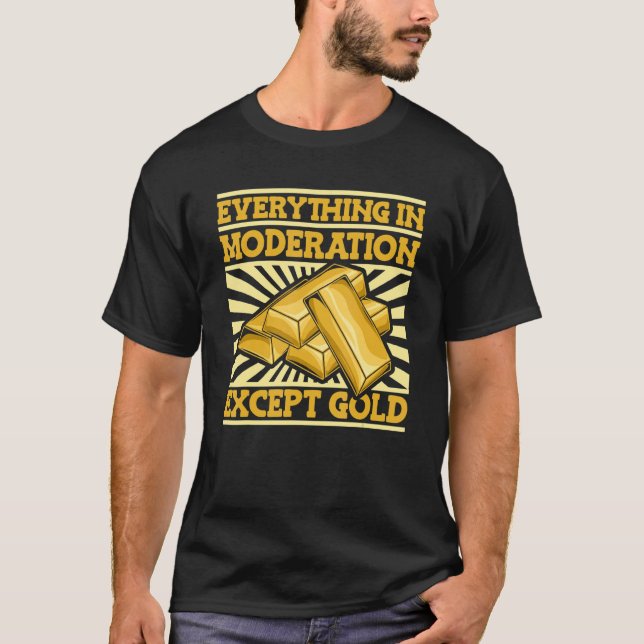 Camiseta Todo En Moderación Excepto Oro Miner De Oro (Anverso)