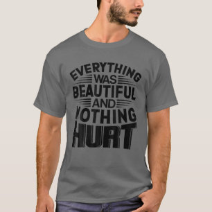 Camiseta Todo Era Hermoso Y Nada Dañaba A Gracioso Gi