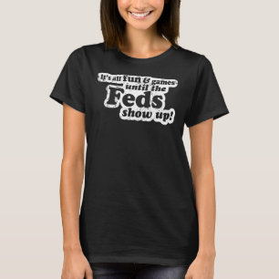 Camiseta Todo es diversión y juegos hasta que los federales