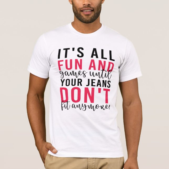 Camiseta Todo es diversión y juegos hasta que tus jeans no  (Anverso)