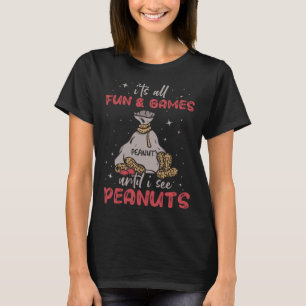 Camiseta Todo es diversión y juegos hasta que veo cacahuete