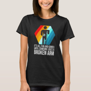 Camiseta todo es divertido y juegos brazo roto fracturado r