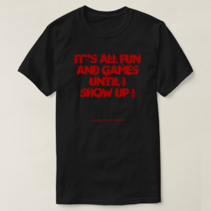 CAMISETA ¡TODO ES DIVERTIDO Y JUEGOS HASTA QUE SE MUESTRE!